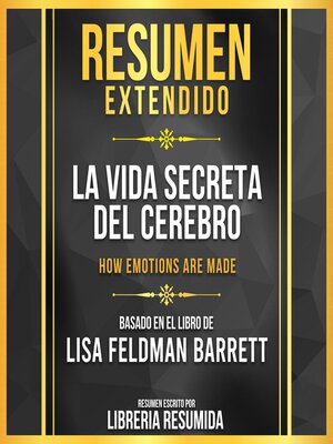 cover image of Resumen Extendido--La Vida Secreta Del Cerebro (How Emotions Are Made)--Basado En El Libro De Lisa Feldman Barrett
